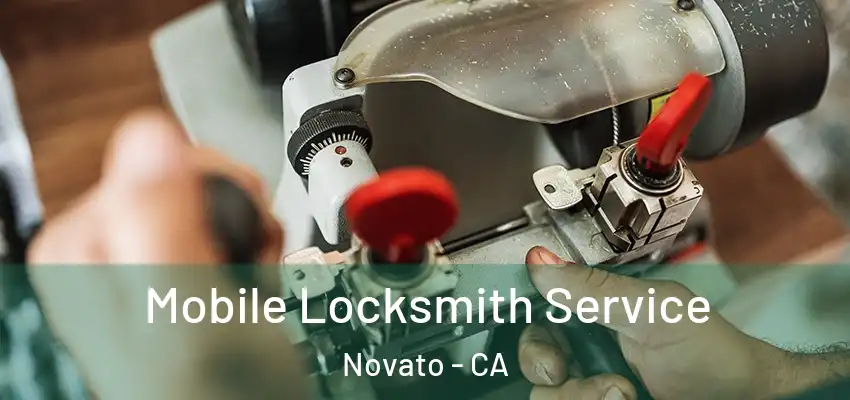  Mobile Locksmith Service Novato - CA